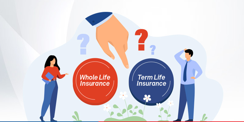 Term vs Whole Life Insurance: Choosing the Right Coverage for Your Needs